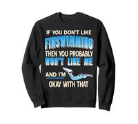 Funny Finswimming If You Don’t Like It You Won’t Like Me Sweatshirt