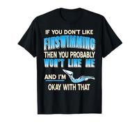 Funny Finswimming If You Don’t Like It You Won’t Like Me T-Shirt