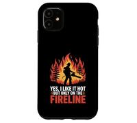 Funny Firefighter Yes I Like It Hot But Only On The Fireline Case for iPhone 11