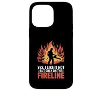 Funny Firefighter Yes I Like It Hot But Only On The Fireline Case for iPhone 14 Pro Max