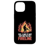 Funny Firefighter Yes I Like It Hot But Only On The Fireline Case for iPhone 15