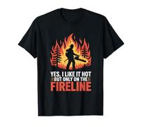 Funny Firefighter Yes I Like It Hot But Only On The Fireline T-Shirt