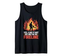 Funny Firefighter Yes I Like It Hot But Only On The Fireline Tank Top