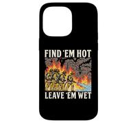 Funny Firefighters Adult Humor Find 'em Hot Leave 'em Wet Case for iPhone 14 Pro Max