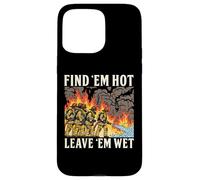 Funny Firefighters Adult Humor Find 'em Hot Leave 'em Wet Case for iPhone 15 Pro Max