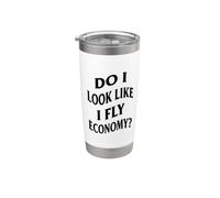 Funny First Class Do I Look Like I Fly Economy (Art ON Back) Stainless Steel Insulated Tumbler