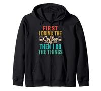 Funny: First I drink the coffee, then I do the things I say Zip Hoodie
