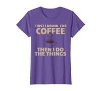 Funny First I Drink The Coffee Then I Do The Things T-Shirt