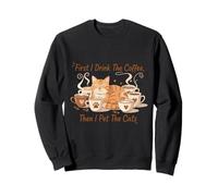 Funny First I Drink The Coffee Then I Pet The Cats Cat Lover Sweatshirt