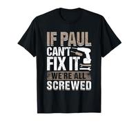 Funny First Name Gifts If Paul Can't Fix It We Are All Screwed Black T-Shirt
