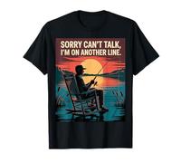 Funny Fisherman Sorry Can't Talk Another line Funny Fishing T-Shirt