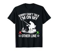 Funny Fisherman Sorry Can't Talk I'm On My Other Line T-Shirt