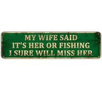 Funny Fishing Boat Metal Tin Sign Humor Home Wall Decor Man Cave Bar - My Wife Said It's Her or Fishing, I Sure Will Miss Her, 4" x 16"