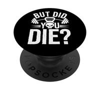 Funny Fitness Quote But Did You Die PopSockets Adhesive PopGrip