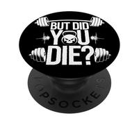Funny Fitness Quote But Did You Die PopSockets Adhesive PopGrip