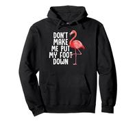 Funny Flamingo Don't Make Me Put My Foot Down Pullover Hoodie