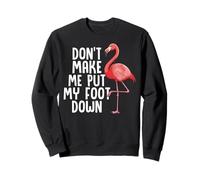 Funny Flamingo Don't Make Me Put My Foot Down Sweatshirt
