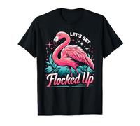Funny Flamingo Let's Get The Flocked Up T-Shirt