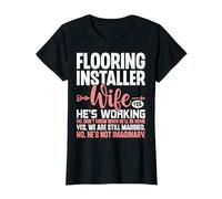 Funny Flooring Installer Wife Yes He's Working No Don't Know T-Shirt