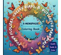 Funny Flowers, Cheeky Birds, & Butterfly Mandalas: A Menopause Coloring Book for Adults with Swear Words