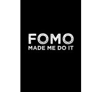 Funny FOMO Made Me Do It Fear Of Missing Out Notebook: Blank Lined Journal (Best Slang Quote Gag Joke Gift): 6 x 9 inches // 120 Lined Blank Pages // College Ruled