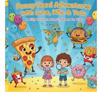 Funny Food Adventures with Luna, Milo & Toto - Coloring Fun for Kids.: 40+ Cute Cartoon Coloring Pages with Silly Snacks, Friendly Dragons and Happy Kids for Ages 4-8.