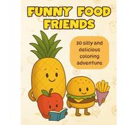 Funny Food Friends: 30 Silly and Delicious Coloring Adventure Featuring Cute Fruit, Snacks and Cupcakes | 8.5x11 inches, 64 Pages | Perfect for Kids, Family Fun, Gifts and Holidays