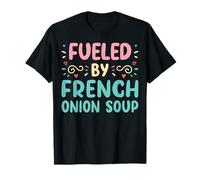 Funny Food Lover Fueled By French Onion Soup T-Shirt