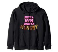 Funny food slogan, There is a 99.9% chance I am hungry Zip Hoodie