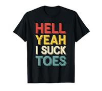 Funny Foot Fetish Hell Yeah I Suck Toes Joke Men Women Boys T-Shirt