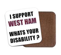Funny Football Coaster Drinks Mat - I Support West Ham Whats Your Disability ? | Birthday Gifts For Him & Her | Football Gift Idea | Fathers Day Christmas Secret Santa Coaster | Novelty Gifts CO6116