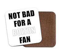 Funny Football Coaster Drinks Mat - Not Bad for A Bolton Fan CO6065
