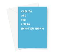 Funny Football Profanity Birthday Cards | Offensive Footie Birthday Cards For Him, Friends, Family (Chelsea are Shit. I Mean Happy Birthday! Card)