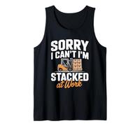 Funny Forklift Worker Gear Sorry I Can't I'm Stacked at Work Tank Top