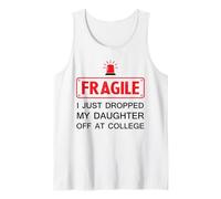 Funny Fragile I Just Dropped My Daughter Off at College Joke Tank Top