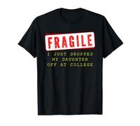 Funny Fragile Just Dropped My Daughter Off College Mom Dad T-Shirt