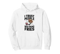 Funny French Fries I Trust People Who Bring Fries Pullover Hoodie