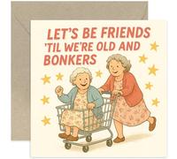 Funny Friendship Card - 'Let’s Be Friends Till We’re Old and Bonkers' - Quirky Gift for Best Friend Birthday Card, Bestie Gift - Blank Inside with Envelope