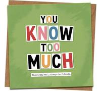 Funny Friendship Greeting Card - “You Know Too Much (We’ll Always Be Friends)” - 145mm x 145mm Square - Includes Kraft Envelope