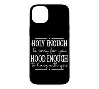 Funny Friendship Saying Holy Enough to Pray Hood Enough Case for iPhone 14 Plus