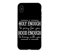 Funny Friendship Saying Holy Enough to Pray Hood Enough Case for iPhone XS Max