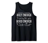 Funny Friendship Saying Holy Enough to Pray Hood Enough Tank Top