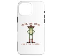 Funny Frog Call me Darn Cuz I be Tootin Case for iPhone 16 Pro Max