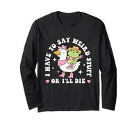 Funny Frog Humor Quote I Have to Say Weird Stuff Or I'll Die Long Sleeve T-Shirt
