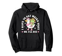 Funny Frog Humor Quote I Have to Say Weird Stuff Or I'll Die Pullover Hoodie