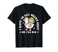 Funny Frog Humor Quote I Have to Say Weird Stuff Or I'll Die T-Shirt