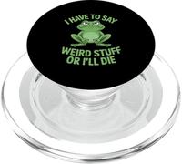 Funny Frog I Have to Say Weird Stuff or Ill Die Sarcastic PopSockets PopGrip for MagSafe