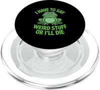 Funny Frog I Have to Say Weird Stuff or Ill Die Sarcastic PopSockets PopGrip for MagSafe