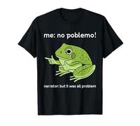 Funny Frog Me No Problemo Narrator But It was All Problemo T-Shirt