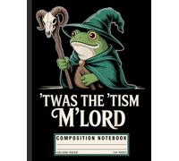 Funny Frog Meme Composition Notebook: Wizard Frog with “’Twas the ’Tism M’Lord” Design, Autism Awareness Journal for Teens, Meme Lovers, and Neurodiverse Supporters
